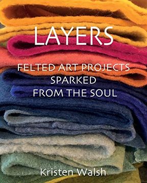 portada Layers: Felted art Projects Sparked From the Soul (en Inglés)