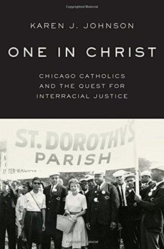 portada One in Christ: Chicago Catholics and the Quest for Interracial Justice (in English)