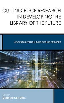 portada Cutting-Edge Research in Developing the Library of the Future: New Paths for Building Future Services (Creating the 21St-Century Academic Library) (en Inglés)