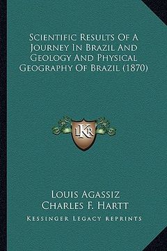 portada scientific results of a journey in brazil and geology and phscientific results of a journey in brazil and geology and physical geography of brazil (18 (en Inglés)