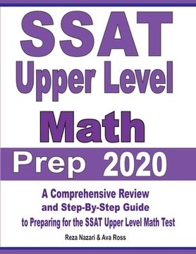 portada SSAT Upper Level Math Prep 2020: A Comprehensive Review and Step-By-Step Guide to Preparing for the SSAT Upper Level Math Test (in English)