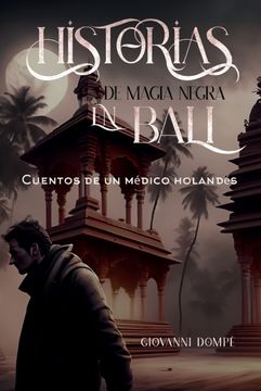 Historias de magia negra en Bali. Cuentos de un médico holandés (in Spanish)