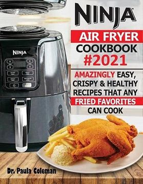 portada Ninja air Fryer Cookbook #2021: Amazingly Easy, Crispy & Healthy Recipes That any Fried Favorites can Cook (en Inglés)