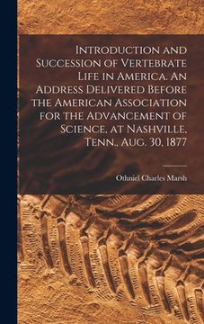 portada Introduction and Succession of Vertebrate Life in America. An Address Delivered Before the American Association for the Advancement of Science, at Nas (en Inglés)