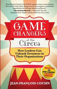portada Game Changers at the Circus: How Leaders Can Unleash Greatness in Their Organizations (en Inglés)