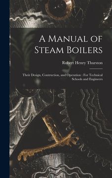 portada A Manual of Steam Boilers: Their Design, Contruction, and Operation: For Technical Schools and Engineers