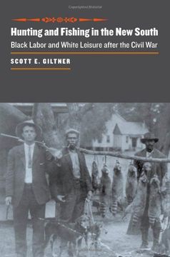 portada Hunting and Fishing in the new South: Black Labor and White Leisure After the Civil war (The Johns Hopkins University Studies in Historical and Political Science) (en Inglés)