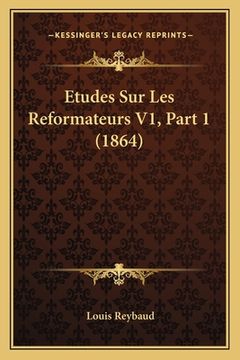 portada Etudes Sur Les Reformateurs V1, Part 1 (1864) (en Francés)