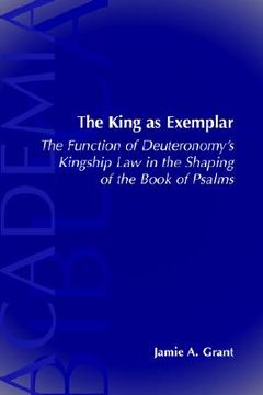 portada the king as exemplar: the function of deuteronomy's kingship law in the (en Inglés)