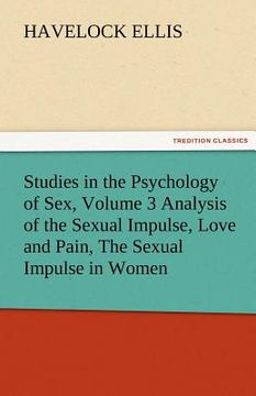 portada studies in the psychology of sex, volume 3 analysis of the sexual impulse, love and pain, the sexual impulse in women (en Inglés)