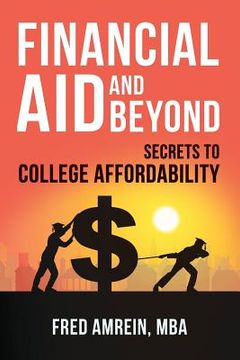 portada Financial Aid and Beyond: Secrets to College Affordability (en Inglés)