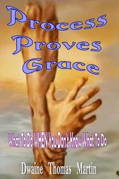 portada Process Proves Grace: What To Do When You Don't Know What To Do