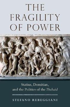 portada Fragility of Power: Statius, Domitian and the Politics of the Thebaid (en Inglés)