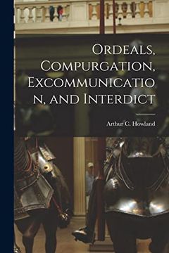 Ordeals, Compurgation, Excommunication, and Interdict (en Inglés)