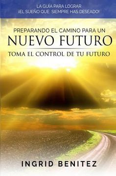 portada Preparando el Camino para un Nuevo Futuro: Toma el control de tu futuro