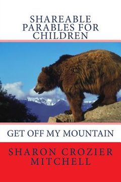 portada Get Off My Mountain: shareable parables for children (en Inglés)