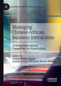 portada Managing Chinese-African Business Interactions: Growing Intercultural Competence in Organizations
