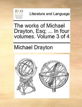 portada the works of michael drayton, esq; ... in four volumes. volume 3 of 4 (en Inglés)