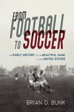portada From Football to Soccer: The Early History of the Beautiful Game in the United States (Sport and Society) (en Inglés)
