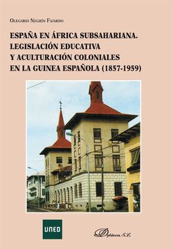 portada España en África Subsahariana. Legislación Educativa y Aculturación Coloniales en la Guinea Española 1857-1959 (in Spanish)
