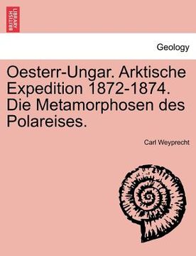 portada oesterr-ungar. arktische expedition 1872-1874. die metamorphosen des polareises. (en Inglés)