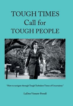 portada Tough Times Call for Tough People: "How to Navigate Through Tough Turbulent Times of Uncertainty"
