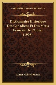 portada Dictionnaire Historique Des Canadiens Et Des Metis Francais De L'Ouest (1908) (in French)