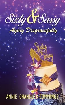 portada Sixty & Sassy: Aging Disgracefully (en Inglés)