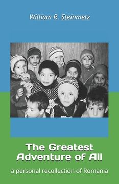 portada The Greatest Adventure of All: a personal recollection of Romania (en Inglés)
