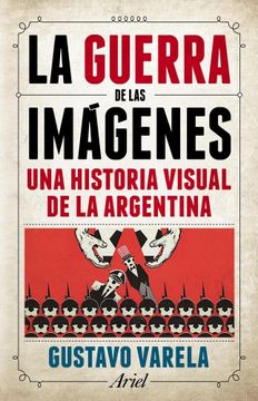 portada Guerra de las Imagenes una Historia Visual de la Argentina (in Spanish)
