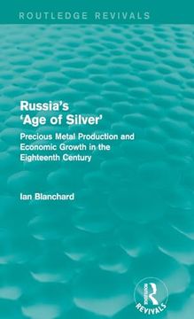 portada Russia's 'age of Silver' (Routledge Revivals): Precious-Metal Production and Economic Growth in the Eighteenth Century (in English)