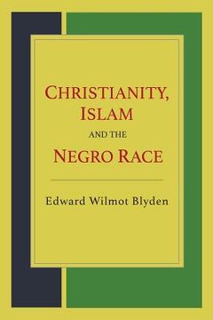 portada Christianity, Islam and the Negro Race (en Inglés)