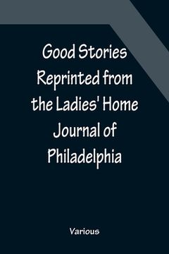 portada Good Stories Reprinted from the Ladies' Home Journal of Philadelphia (en Inglés)