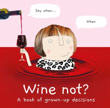portada Wine Not? A Book of Grown-Up Decisions – 2022’S Funny Gift Book Celebrating Cake, Wine, Adulthood and Friendship (en Inglés)