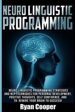 portada Neuro Linguistic Programming: Neuro Linguistic Programming Strategies And NLP Techniques For Personal Development, Positive Thoughts, Self Confidenc (en Inglés)