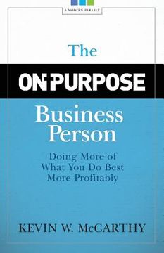 portada The On-Purpose Business Person: Doing More Of What You Do Best More Profitably (in English)