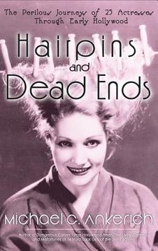 portada Hairpins and Dead Ends: The Perilous Journeys of 25 Actresses Through Early Hollywood (hardback) (in English)