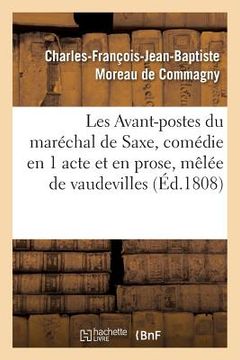 portada Les Avant-Postes Du Maréchal de Saxe, Comédie En 1 Acte Et En Prose, Mêlée de Vaudevilles: Paris, Vaudeville, 28 Novembre 1808 (en Francés)