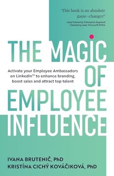 portada The Magic of Employee Influence: Activate your employee ambassadors on LinkedIn(TM) to enhance branding, boost sales and attract top talent (en Inglés)