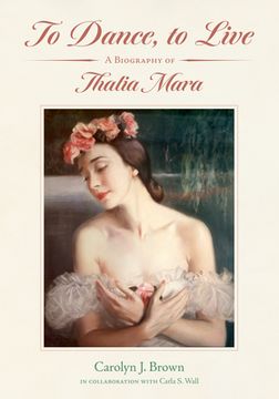 portada To Dance, to Live: A Biography of Thalia Mara (in English)