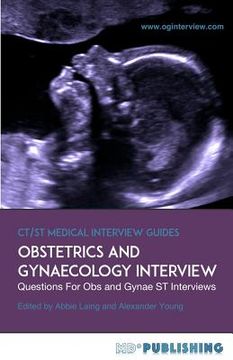 portada Obstetrics and Gynaecology Interview: The Definitive Guide With Over 500 st Interview Questions for Obstetrics and Gynaecology Interviews: Volume 1 (ct (in English)