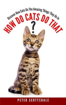 portada How Do Cats Do That?: Discover How Cats Do The Amazing Things They Do (en Inglés)