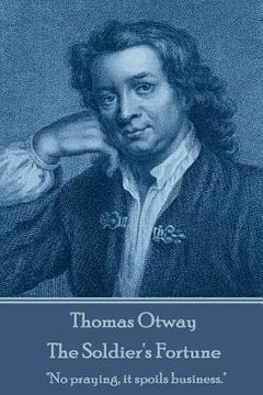 portada Thomas Otway - The Soldier's Fortune: "No praying, it spoils business." (in English)