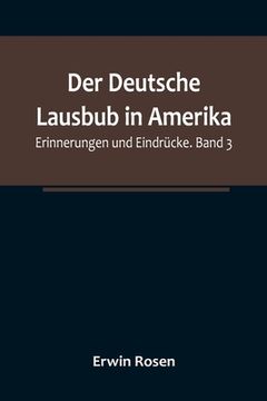portada Der Deutsche Lausbub in Amerika: Erinnerungen und Eindrücke. Band 3 (en Alemán)