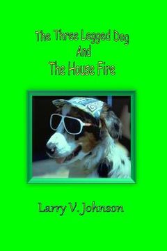 portada The Three Legged Dog And The House Fire (en Inglés)