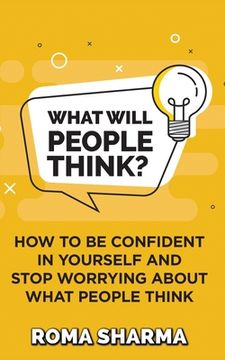 portada What Will People Think?: How to be Confident in Yourself and Stop Worrying about What People Think (en Inglés)