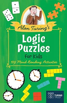 portada Alan Turing's Logic Puzzles for Kids: 109 Mind-Bending Activities (Turing Trust) (en Inglés)