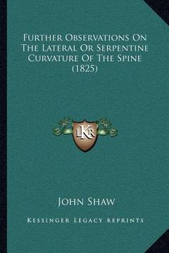 portada further observations on the lateral or serpentine curvature of the spine (1825) (en Inglés)