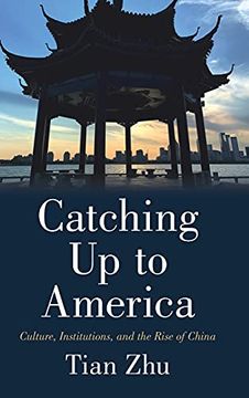 portada Catching up to America: Culture, Institutions, and the Rise of China (en Inglés)