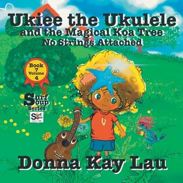 portada Ukiee the Ukulele: And the Magical Koa Tree No Strings Attached Book 7 Volume 4 (en Inglés)